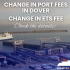Higher fees in Dover! Check what else has contributed to the increase in crossing prices!
